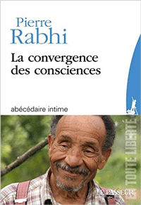 Pierre Rabhi - La convergence des consciences Pierre Rabhi - La convergence des consciences