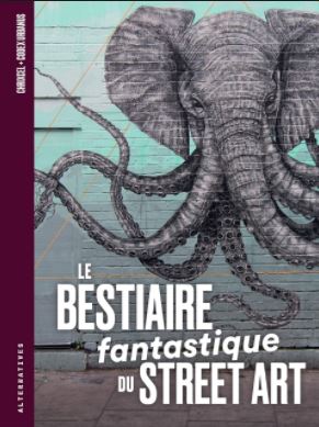 le bestiaire fantastique du street art le bestiaire fantastique du street art