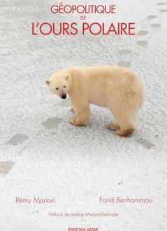 Géopolitique de l'ours polaire de Rémy Marion etRémy Marion et Farid Benhammou - Préface de Valérie Masson-Delmotte Géopolitique de l'ours polaire de Rémy Marion etRémy Marion et Farid Benhammou - Préface de Valérie Masson-Delmotte