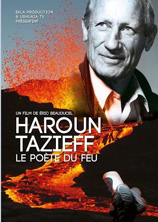 Haroun Tazieff, poète du feu Haroun Tazieff, poète du feu